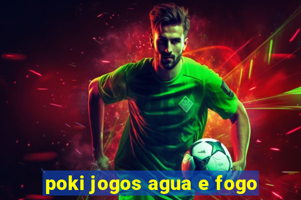 poki jogos agua e fogo